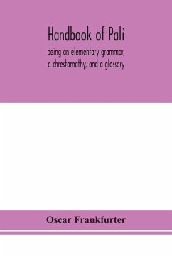 Handbook of Pali, being an elementary grammar, a chrestomathy, and a glossary - Frankfurter, Oscar