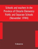 Schools and teachers in the Province of Ontario Elementry Public and Separate Schools (November 1944)