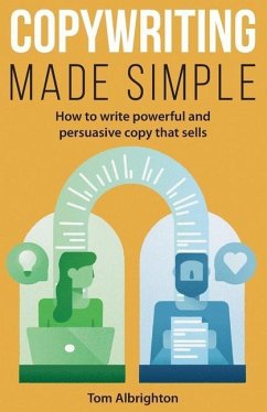 Copywriting Made Simple: How to write powerful and persuasive copy that sells - Albrighton, Tom