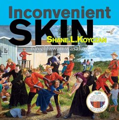 Inconvenient Skin / Nayêhtâwan Wasakay - Koyczan, Shane L