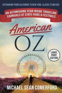 American OZ: An Astonishing Year Inside Traveling Carnivals at State Fairs & Festivals: Hitchhiking From California to New York, Al - Comerford, Michael Sean