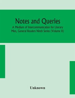 Notes and queries; A Medium of Intercommunication for Literary Men, General Readers Ninth Series (Volume X) - Unknown