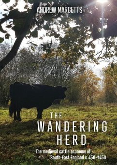 The Wandering Herd: The Medieval Cattle Economy of South-East England C.450-1450 - Margetts, Andrew