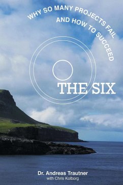 THE SIX - why so many projects fail, and how to succeed - Trautner, Andreas; Kolborg, Chris