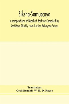 Siksha-Samuccaya, a compendium of Buddhist doctrine Compiled by Santideva Chiefly from Earlier Mahayana Sutras - H. D. Rause, W.