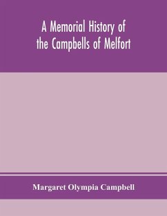 A memorial history of the Campbells of Melfort, Argyllshire, which includes records of the different highland and other families with whom they have intermarried - Olympia Campbell, Margaret