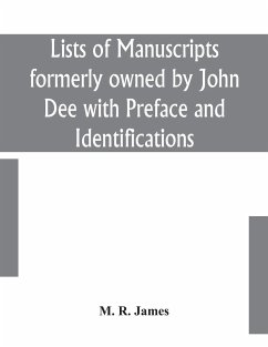 Lists of manuscripts formerly owned by John Dee with Preface and Identifications - R. James, M.