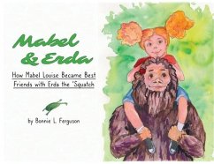 Mabel & Erda: How Mabel Louise Became Best Friends with Erda the 'Squatch - Ferguson, Bonnie L.