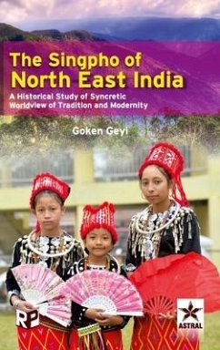 Singpho of North East India: A Historical Study of Syncretic Worldview of Tradition and Modernity - Geyi, Goken