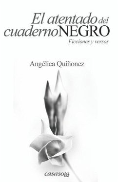 El atentado del cuaderno negro: Ficciones y versos - Quiñonez, Angélica