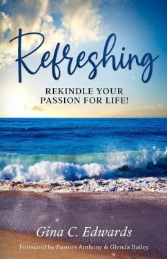 Refreshing: Rekindle Your Passion for Life! - Edwards, Gina C.
