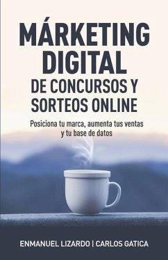 Márketing digital de concursos y sorteos online: Posiciona tu marca, aumenta tus ventas y tu base de datos - Gatica, Carlos; Lizardo, Enmanuel