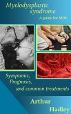 Myelodysplastic Syndrome (MDS): A Guide for MDS (Symptoms, Prognosis and Common Treatment Options) (eBook, ePUB)