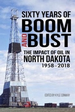 Sixty Years of Boom and Bust: The Impact of Oil in North Dakota, 1958-2018 - Willis, Brent L.; Talbot, Ross B.; Kelley, Samuel C.