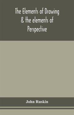 The elements of drawing & the elements of perspective - Ruskin, John