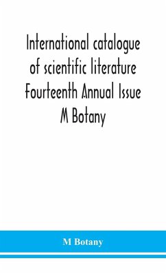 International catalogue of scientific literature Fourteenth Annual Issue M Botany - Botany, M.