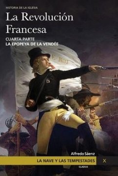 La Nave y las tempestades. T. 10: La Revolución Francesa. La epopeya de la Vendée - Sáenz, Alfredo