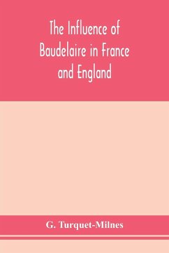 The influence of Baudelaire in France and England - Turquet-Milnes, G.