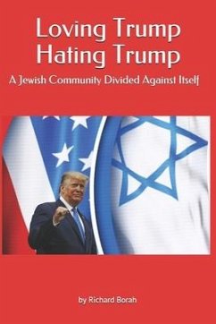 Loving Trump Hating Trump: A Jewish Community Divided Against Itself - Borah, Richard