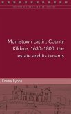 Morristown Lattin, County Kildare, 1630-1800: The Estate and Its Tenants