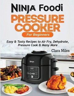 Ninja Foodi Pressure Cooker For Beginners - Miles, Clara