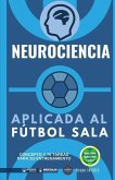Neurociencia aplicada al fútbol sala: Concepto y 70 tareas para su entrenamiento