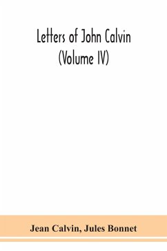 Letters of John Calvin (Volume IV) - Calvin, Jean; Bonnet, Jules