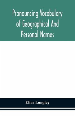 Pronouncing vocabulary of geographical and personal names - Longley, Elias