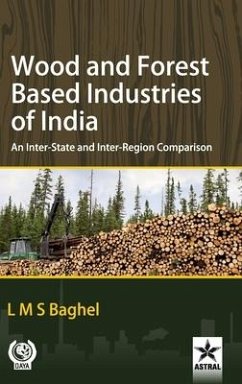 Wood and Forest Based Industries of India: An Inter-State and Inter-Region Comparison - Baghel, L. M. S.
