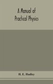 A manual of practical physics