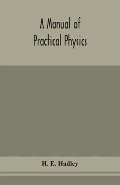 A manual of practical physics - E. Hadley, H.