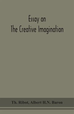 Essay on the creative imagination - Ribot, Th.; H. N. Baron, Albert