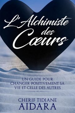 L'Alchimiste des Coeurs: Un guide pour changer positivement sa vie et celle des autres - Aidara, Cherif Tidiane