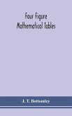 Four figure mathematical tables; comprising logarithmic and trigonometrical tables, and tables of squares, square roots, and reciprocals