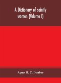 A dictionary of saintly women (Volume I)