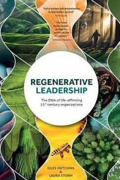Regenerative Leadership: The DNA of life-affirming 21st century organizations - Hutchins, Giles; Storm, Laura