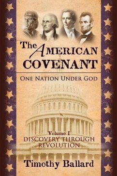 The American Covenant Vol 1: One Nation under God: Establishment, Discovery and Revolution - Ballard, Timothy