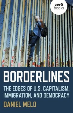 Borderlines: The Edges of Us Capitalism, Immigration, and Democracy - Melo, Daniel