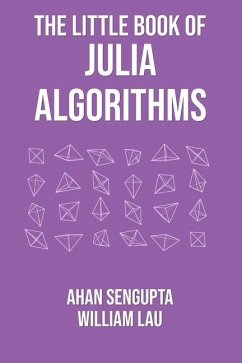 The Little Book of Julia Algorithms: A workbook to develop fluency in Julia programming - Lau, William; SenGupta, Ahan