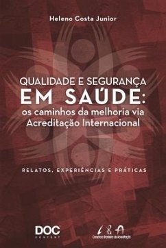 Qualidade E Segurança Em Saúde: OS Caminhos Da Melhoria Via Acreditação Internacional - Junior, Heleno Costa