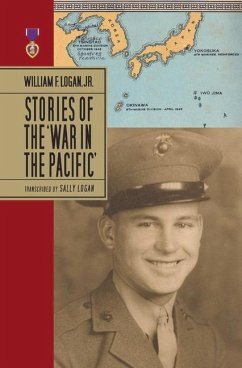 William F. Logan, Jr.- Stories of the War in the Pacific- Hc - Logan, Sally A.