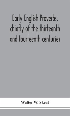 Early English proverbs, chiefly of the thirteenth and fourteenth centuries - W. Skeat, Walter