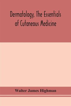 Dermatology, the essentials of cutaneous medicine - James Highman, Walter