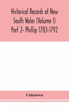 Historical records of New South Wales (Volume I) Part 2- Phillip 1783-1792 - Unknown