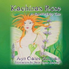 Kachina's Rose: A Sparkle Fairy Tale - Sullivan, Ayn Cates