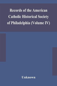 Records of the American Catholic Historical Society of Philadelphia (Volume IV) - Unknown