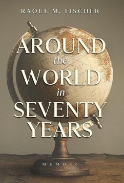 Around the world in Seventy Years - Fischer, Raoul M