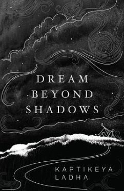 Dream Beyond Shadows - Ladha, Kartikeya