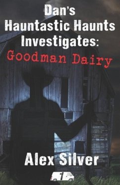 Dan's Hauntastic Haunts Investigates: Goodman Dairy - Silver, Alex