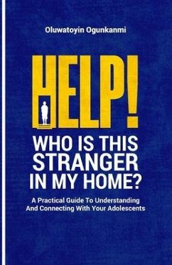 Help! Who is this stranger in my home?: A practical guide to understanding and connecting with your adolescents. - Ogunkanmi, Oluwatoyin